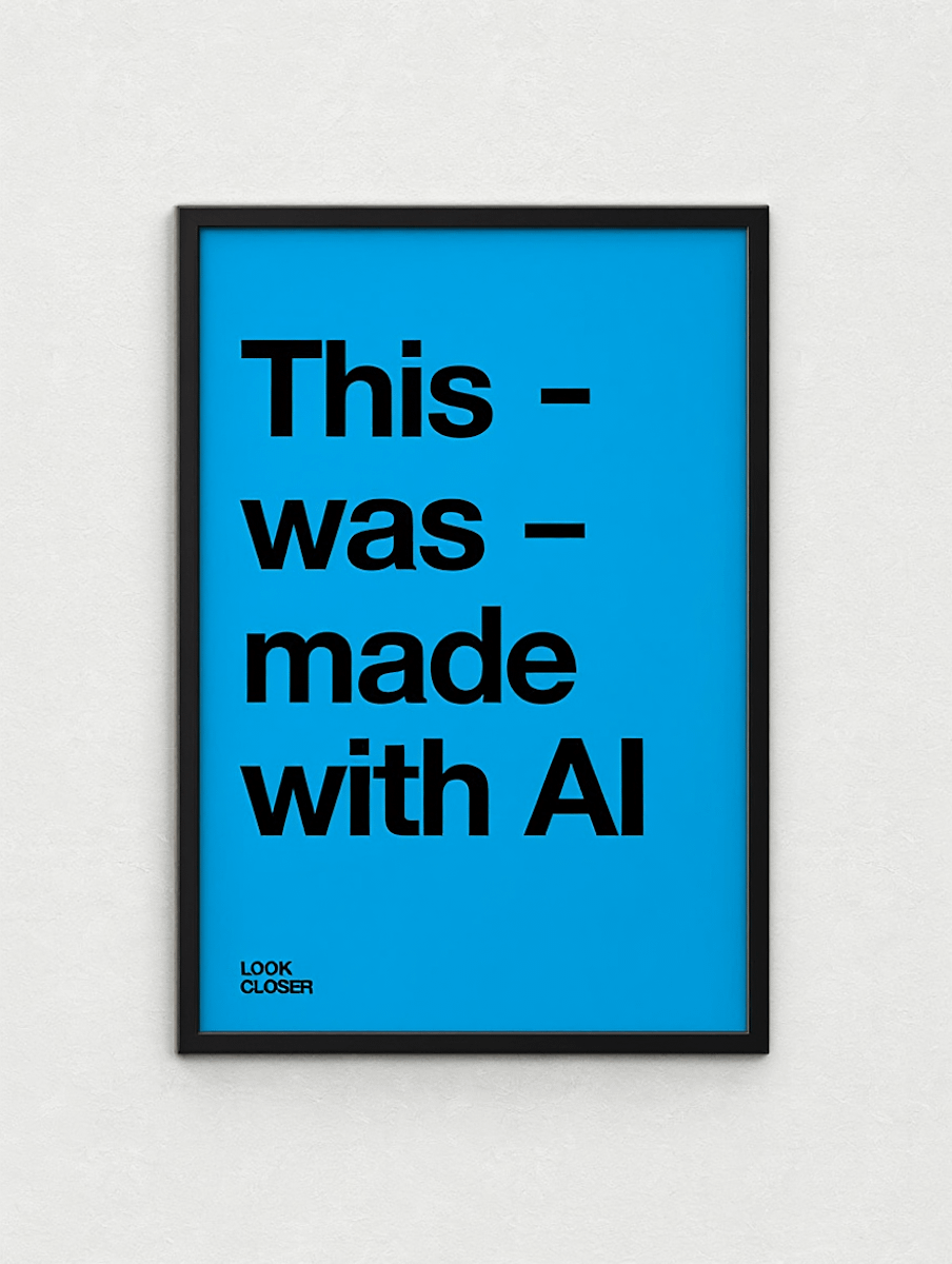 Minimalist blue poster with bold black text reading 'This - was - made with AI' and 'LOOK CLOSER' in the corner, framed in black